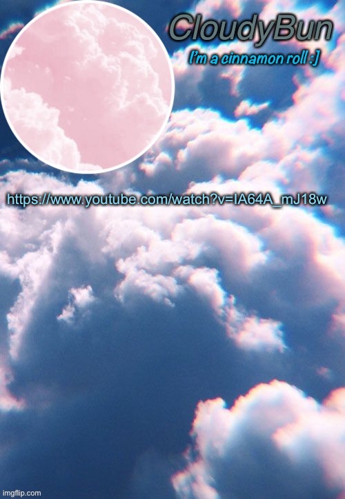 sudachthube | https://www.youtube.com/watch?v=IA64A_mJ18w | image tagged in cloudybun template | made w/ Imgflip meme maker