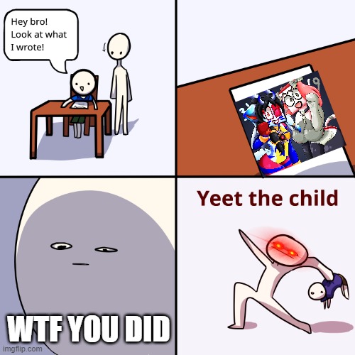 bro wtf | WTF YOU DID | image tagged in yeet the child,anthro,numberblocks | made w/ Imgflip meme maker