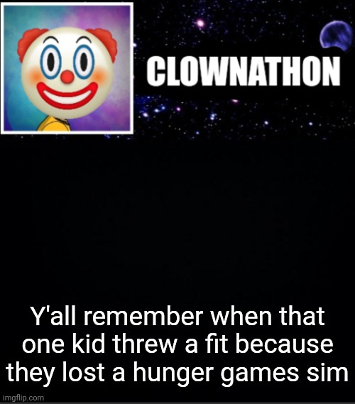 Y'all remember when that one kid threw a fit because they lost a hunger games sim | image tagged in clownathon vs msmg | made w/ Imgflip meme maker