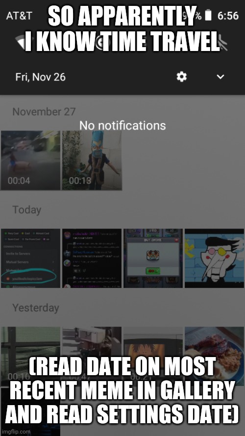 Idk how to prove I did this two days ago | SO APPARENTLY I KNOW TIME TRAVEL; (READ DATE ON MOST RECENT MEME IN GALLERY AND READ SETTINGS DATE) | made w/ Imgflip meme maker