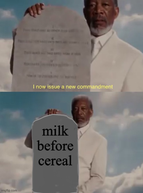 God’s new commandment | milk before cereal | image tagged in god s new commandment | made w/ Imgflip meme maker