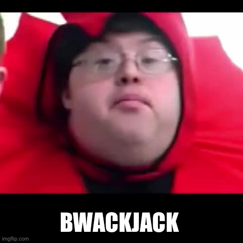 bwekfast | BWACKJACK | image tagged in bwekfast | made w/ Imgflip meme maker