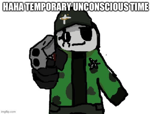 e | HAHA TEMPORARY UNCONSCIOUS TIME | image tagged in david has had enough of your shit | made w/ Imgflip meme maker