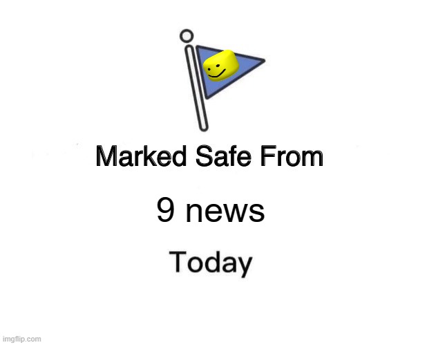 Marked Safe From Meme | 9 news | image tagged in memes,marked safe from | made w/ Imgflip meme maker
