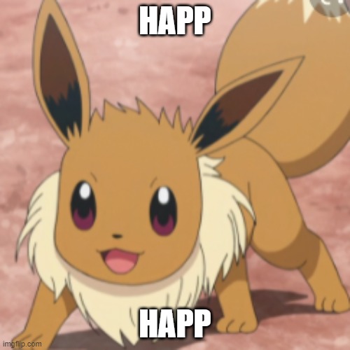 happ | HAPP; HAPP | image tagged in happy eevee,happ | made w/ Imgflip meme maker