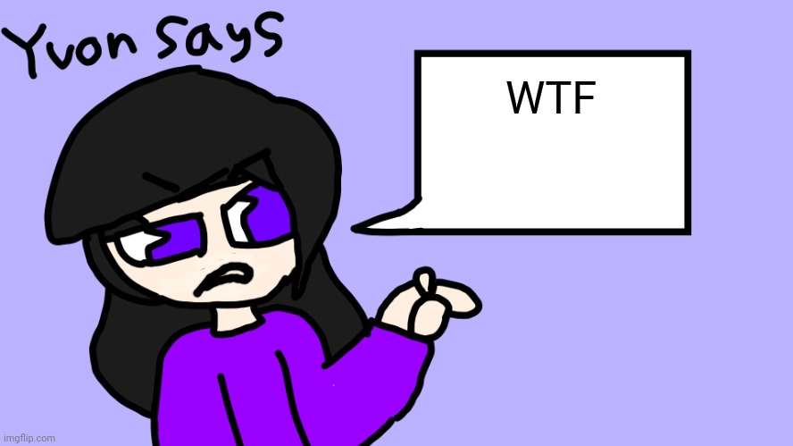 Yvon says | WTF | image tagged in yvon says | made w/ Imgflip meme maker