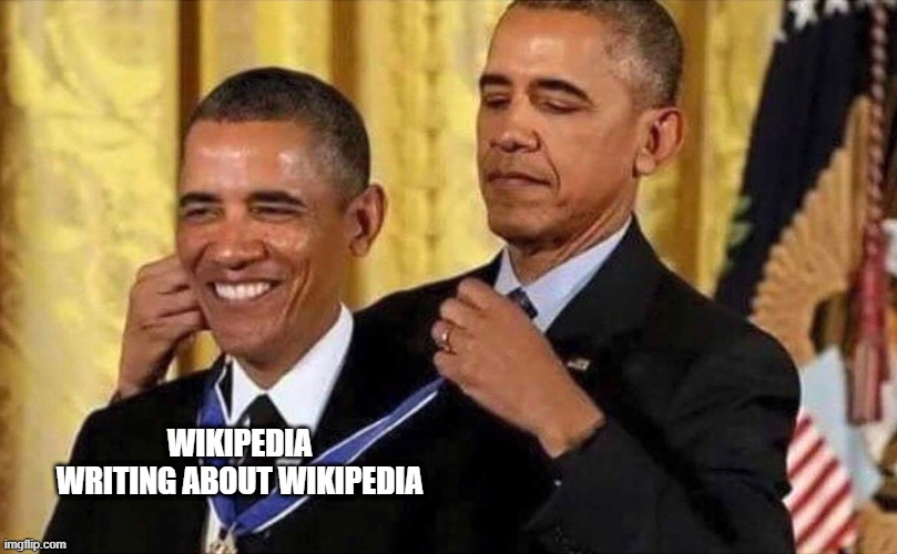 obama medal | WIKIPEDIA WRITING ABOUT WIKIPEDIA | image tagged in obama medal | made w/ Imgflip meme maker