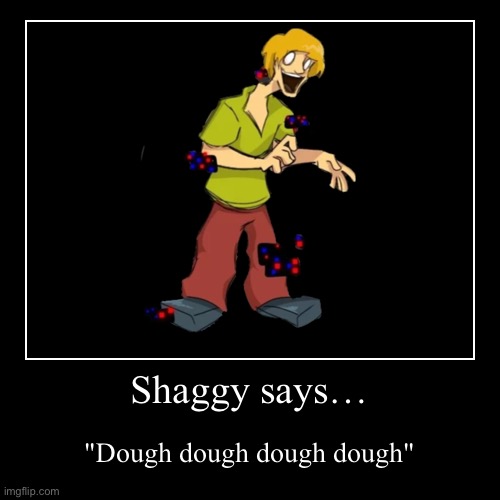 Dough | image tagged in funny,demotivationals | made w/ Imgflip demotivational maker