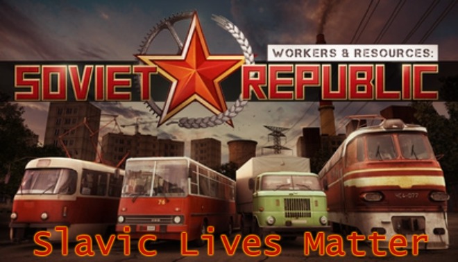 Workers & Resources: Soviet Republic | Slavic Lives Matter | image tagged in workers resources soviet republic,slavic lives matter | made w/ Imgflip meme maker