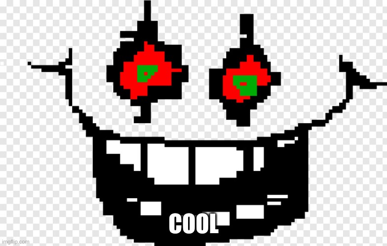 Omega flowey face | COOL | image tagged in omega flowey face | made w/ Imgflip meme maker