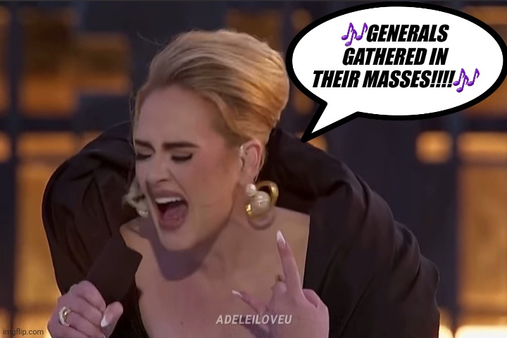 🎶GENERALS GATHERED IN THEIR MASSES!!!!🎶 | image tagged in adele,black sabbath | made w/ Imgflip meme maker