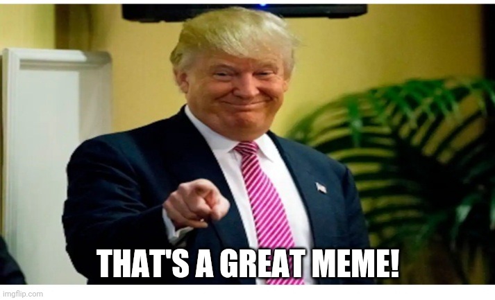 THAT'S A GREAT MEME! | made w/ Imgflip meme maker