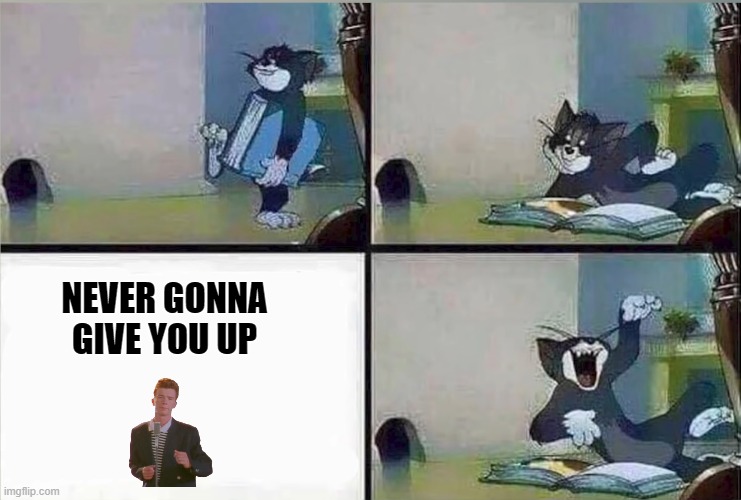 Never gonna give you up | NEVER GONNA GIVE YOU UP | image tagged in tom and jerry,rickrolled | made w/ Imgflip meme maker