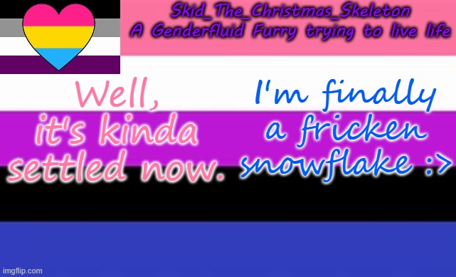 Calling people toxic for no given reason. | Well, it's kinda settled now. I'm finally a fricken snowflake :> | image tagged in skid's lgbtq temp | made w/ Imgflip meme maker
