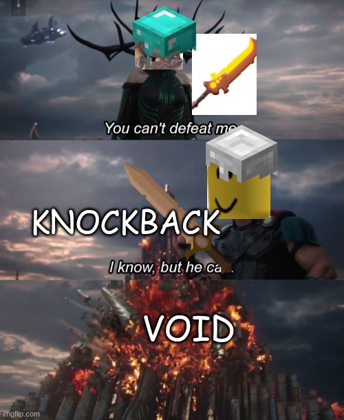 You can't defeat me | KNOCKBACK; VOID | image tagged in you can't defeat me | made w/ Imgflip meme maker