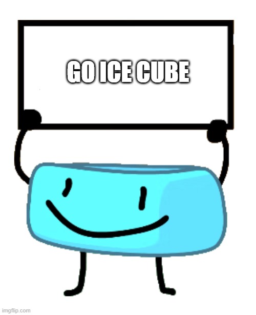 more bfb | GO ICE CUBE | image tagged in bracelety sign | made w/ Imgflip meme maker