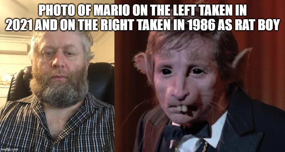 Mariot30 | PHOTO OF MARIO ON THE LEFT TAKEN IN 2021 AND ON THE RIGHT TAKEN IN 1986 AS RAT BOY | image tagged in mariot30 | made w/ Imgflip meme maker