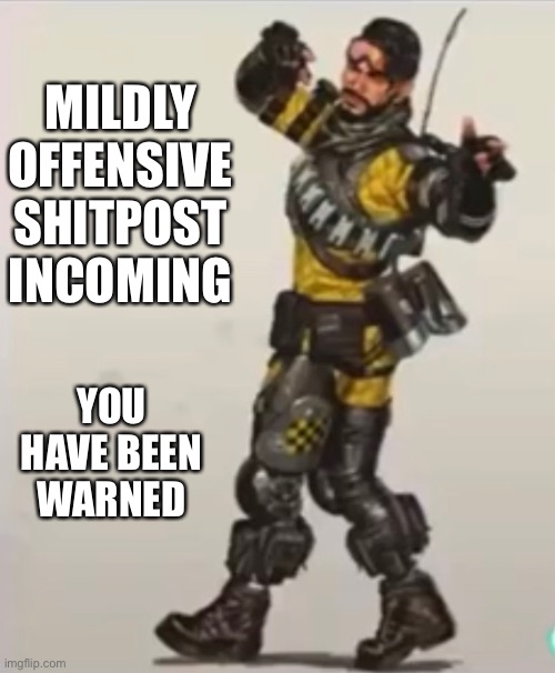 It’s 2 am I shouldn’t be up | MILDLY OFFENSIVE SHITPOST INCOMING; YOU HAVE BEEN WARNED | made w/ Imgflip meme maker