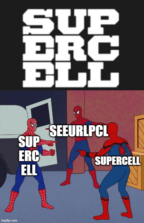 The ultimate standoff | SEEURLPCL; SUP
ERC
ELL; SUPERCELL | image tagged in spider man triple | made w/ Imgflip meme maker