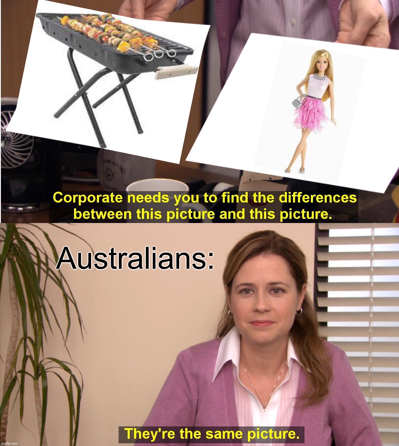 Australians be like | Australians: | image tagged in memes,they're the same picture | made w/ Imgflip meme maker