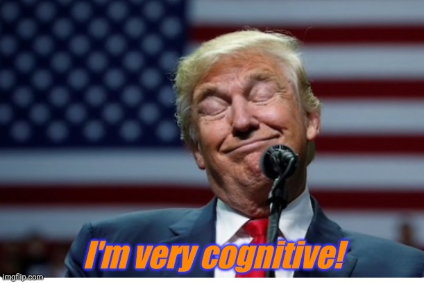 Trump Idiot | I'm very cognitive! | image tagged in trump idiot | made w/ Imgflip meme maker