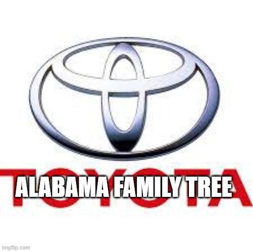 Boycott Phil Meador Toyota | ALABAMA FAMILY TREE | image tagged in boycott phil meador toyota | made w/ Imgflip meme maker