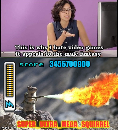Best new squirrel game | 3456700900; SUPER_ULTRA_MEGA_SQUIRREL | image tagged in squirrel with flamethrower,video games,male,fantasy | made w/ Imgflip meme maker