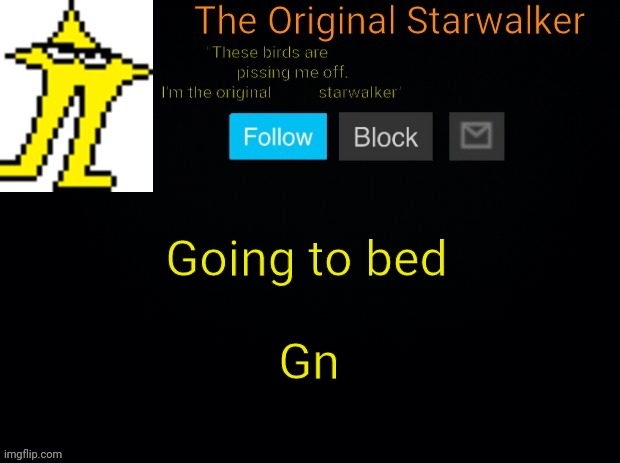 Gn | Going to bed; Gn | image tagged in starwalker | made w/ Imgflip meme maker