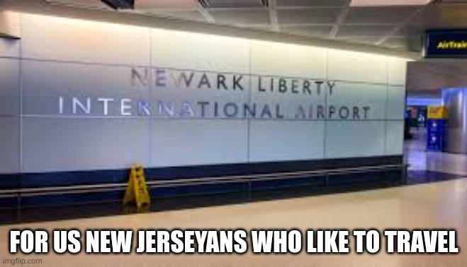 home away from home | FOR US NEW JERSEYANS WHO LIKE TO TRAVEL | image tagged in new jersey | made w/ Imgflip meme maker