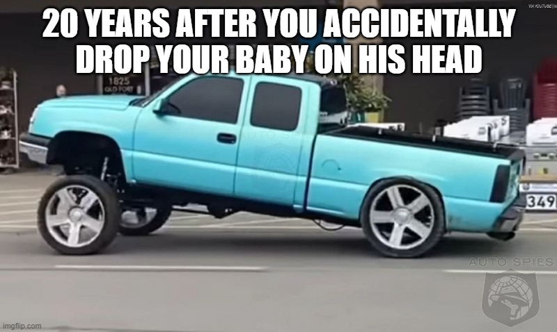 20 YEARS AFTER YOU ACCIDENTALLY DROP YOUR BABY ON HIS HEAD | made w/ Imgflip meme maker