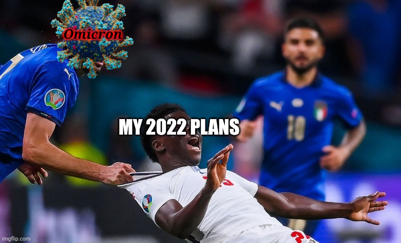 :( | Omicron; MY 2022 PLANS | image tagged in chiellini saka,coronavirus,covid-19,omicron,2022,memes | made w/ Imgflip meme maker