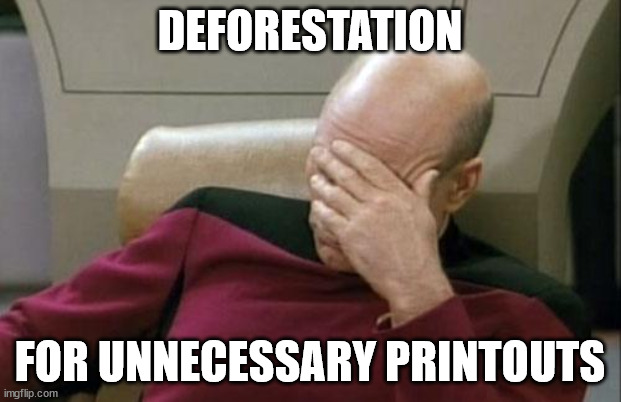 Deforestation | DEFORESTATION; FOR UNNECESSARY PRINTOUTS | image tagged in memes,captain picard facepalm | made w/ Imgflip meme maker