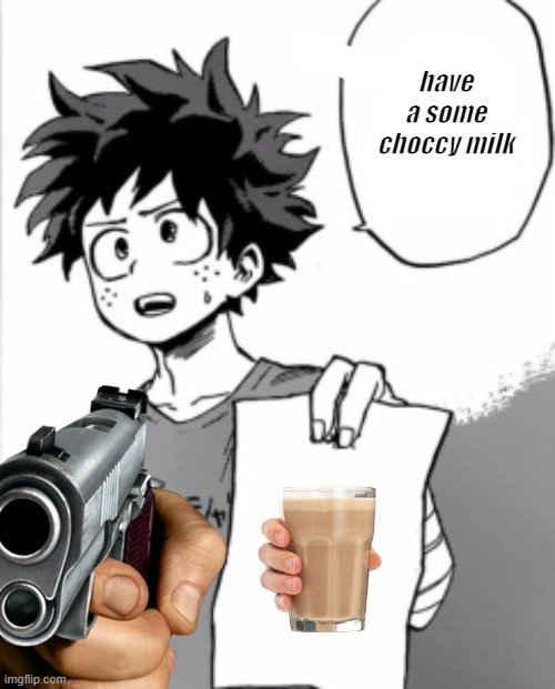 have a some choccy milk | image tagged in memes,deku,choccy milk | made w/ Imgflip meme maker