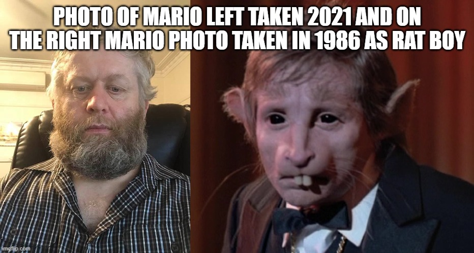 Mario now and right as Rat Boy | PHOTO OF MARIO LEFT TAKEN 2021 AND ON THE RIGHT MARIO PHOTO TAKEN IN 1986 AS RAT BOY | image tagged in mario now and right as rat boy | made w/ Imgflip meme maker