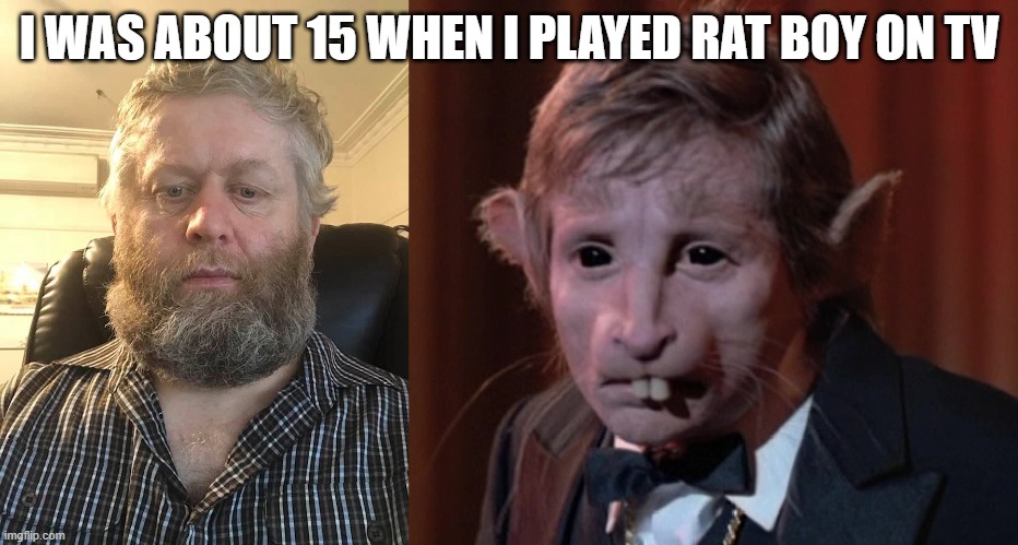 Mario Terence | I WAS ABOUT 15 WHEN I PLAYED RAT BOY ON TV | image tagged in mario terence | made w/ Imgflip meme maker