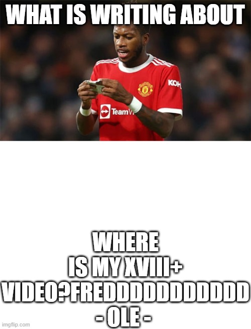 Ole give Fred the paper | WHERE IS MY XVIII+ VIDEO?FREDDDDDDDDDDD
- OLE -; WHAT IS WRITING ABOUT | image tagged in blank white template | made w/ Imgflip meme maker