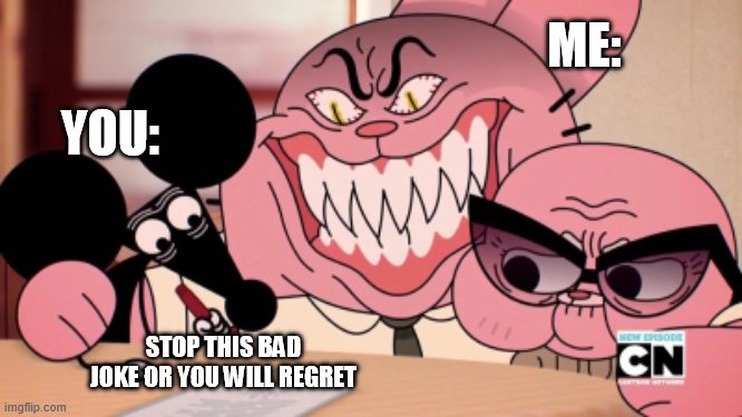 Evil Richard | ME: YOU: STOP THIS BAD JOKE OR YOU WILL REGRET | image tagged in evil richard | made w/ Imgflip meme maker
