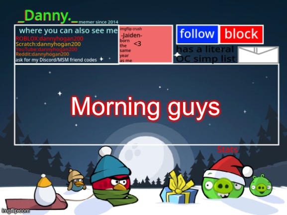 _Danny._ Christmas Announcement template | Morning guys | image tagged in _danny _ christmas announcement template | made w/ Imgflip meme maker