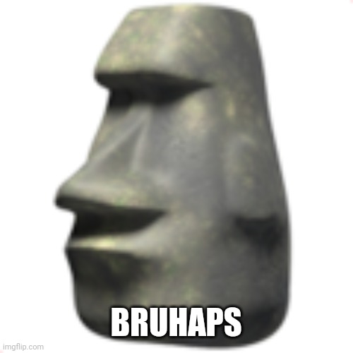 moai | BRUHAPS | image tagged in moai | made w/ Imgflip meme maker