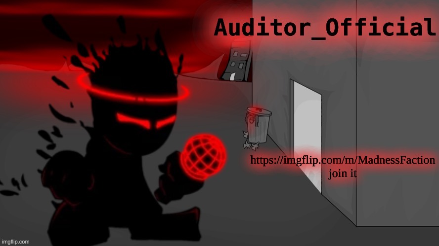 https://imgflip.com/m/MadnessFaction | https://imgflip.com/m/MadnessFaction join it | image tagged in auditor announcement | made w/ Imgflip meme maker