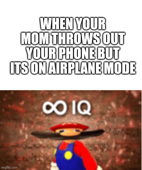 My classic airplane ride | WHEN YOUR MOM THROWS OUT YOUR PHONE BUT ITS ON AIRPLANE MODE | image tagged in infinite iq,airplane,phone | made w/ Imgflip meme maker
