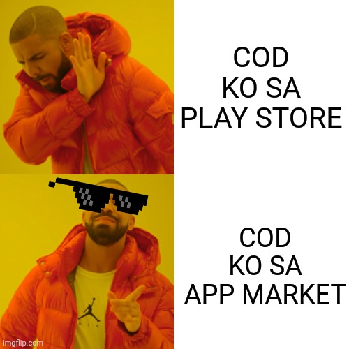 Drake Hotline Bling | COD KO SA PLAY STORE; COD KO SA APP MARKET | image tagged in memes,drake hotline bling | made w/ Imgflip meme maker