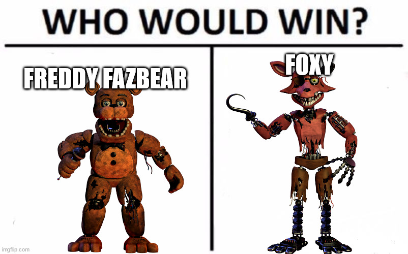 FOXY; FREDDY FAZBEAR | made w/ Imgflip meme maker