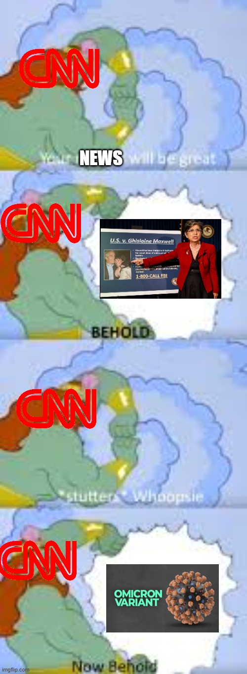 Omicronian Maxwell |  NEWS | image tagged in your reward will be great x behold stutters whoopsie,ghislaine maxwell,distraction,pedophiles,cnn | made w/ Imgflip meme maker