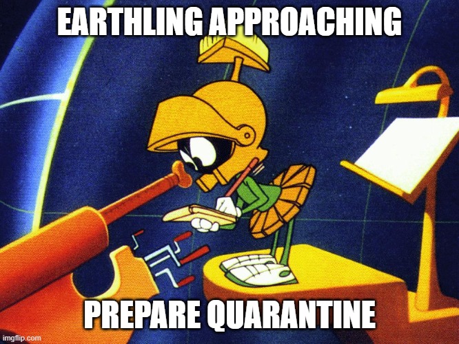 Marvin the Martian | EARTHLING APPROACHING PREPARE QUARANTINE | image tagged in marvin the martian | made w/ Imgflip meme maker