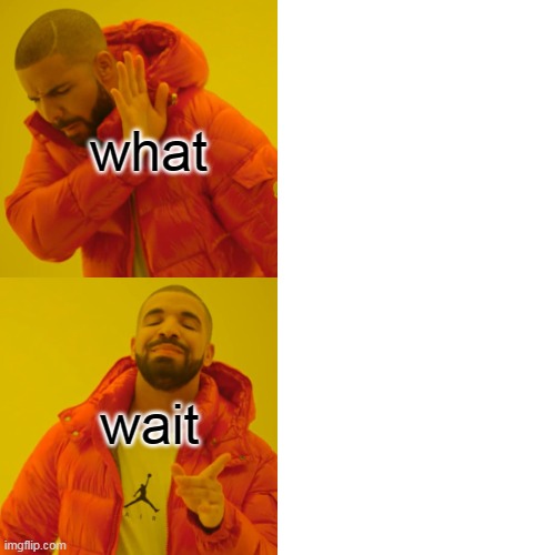 wait its effortless | what; wait | image tagged in memes,drake hotline bling | made w/ Imgflip meme maker