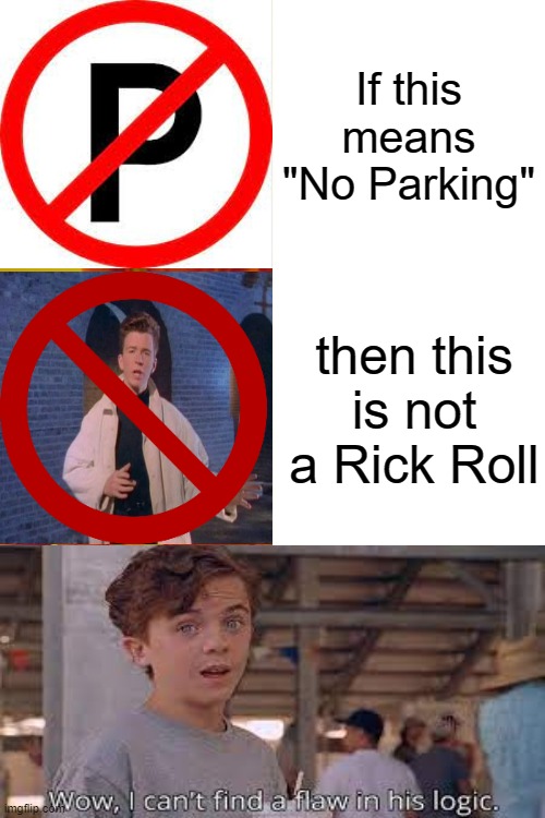 Flawless Logical "Not Rick Roll" | If this means "No Parking"; then this is not a Rick Roll | image tagged in memes,rick roll,flawless | made w/ Imgflip meme maker