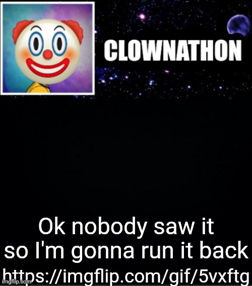 Ok nobody saw it so I'm gonna run it back; https://imgflip.com/gif/5vxftg | image tagged in clownathon vs msmg | made w/ Imgflip meme maker