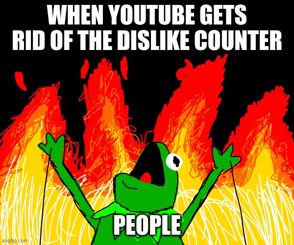 WHEN YOUTUBE GETS RID OF THE DISLIKE COUNTER; PEOPLE | image tagged in dislike,youtube | made w/ Imgflip meme maker