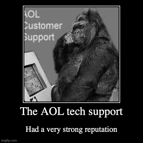 AOL Customer Support | image tagged in funny,demotivationals,aol | made w/ Imgflip demotivational maker
